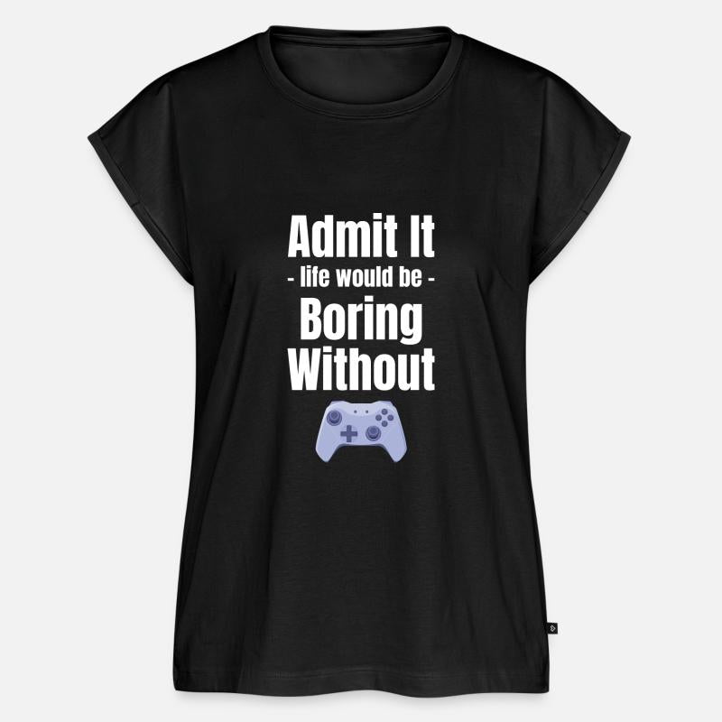 Admit It Life Would Be Boring Without Gaming