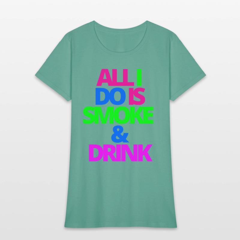 ALL I DO IS SMOKE & DRINK