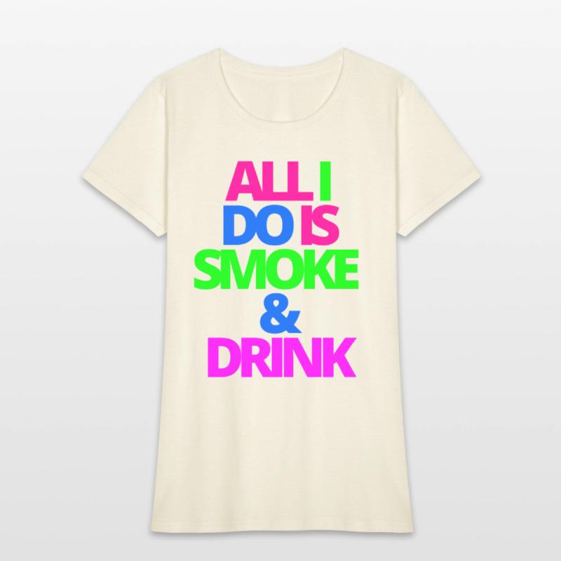 ALL I DO IS SMOKE & DRINK