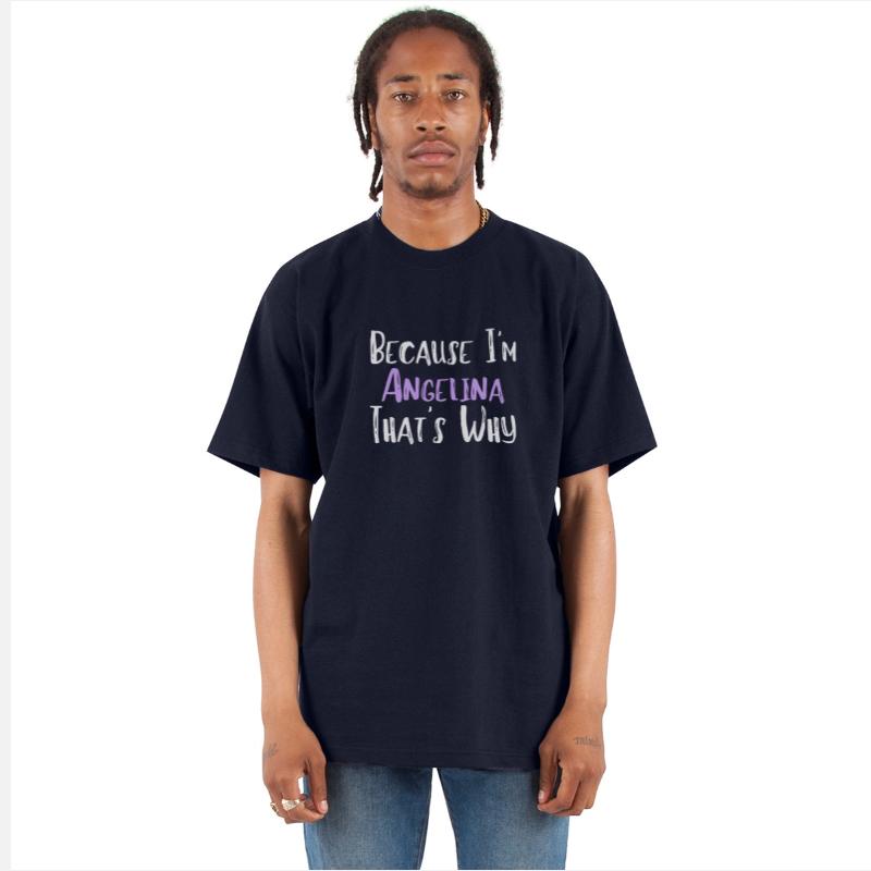 Because I'm Angelina That's Why Funny Women's Gift