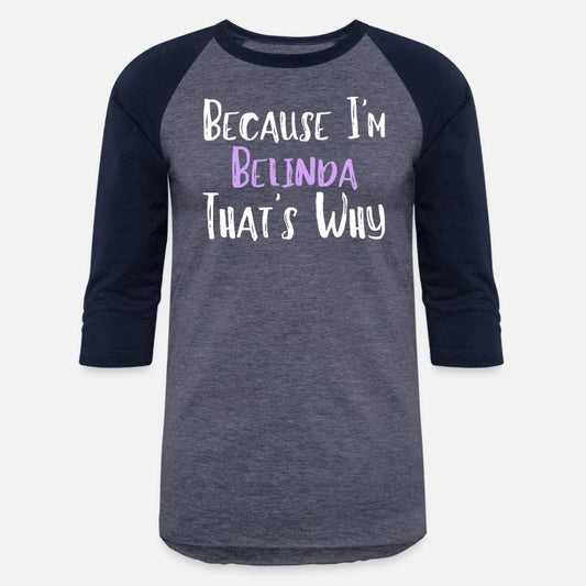 Because I'm Belinda That's Why Funny Women's Gift