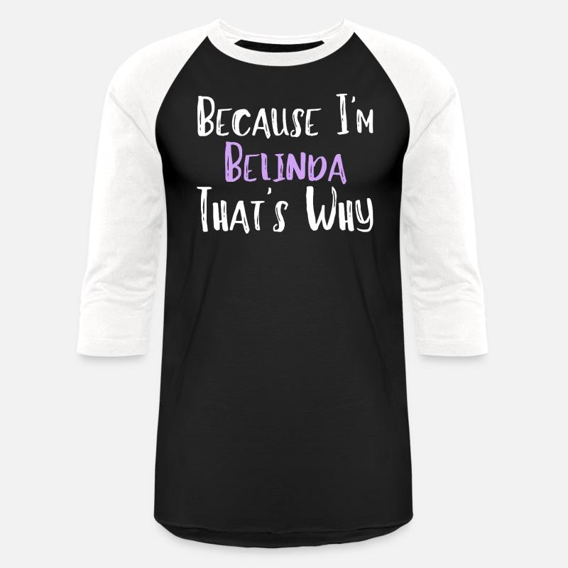 Because I'm Belinda That's Why Funny Women's Gift