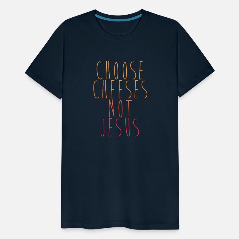 Choose Cheeses - not Jesus