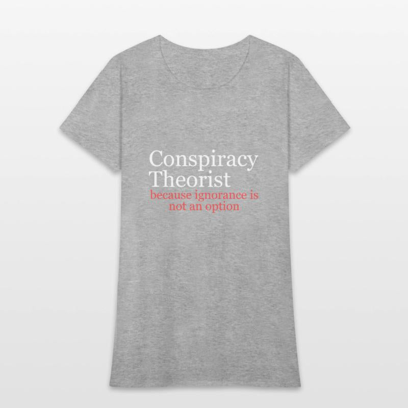 Conspiracy Theorist Because Ignorance Is Not An Op