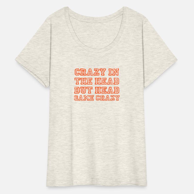 Crazy in the head but head game crazy