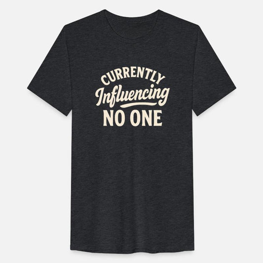 Currently Influencing No One - Funny Saying Quote