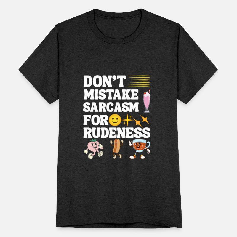 Don’t Mistake Sarcasm For Rudeness Tee