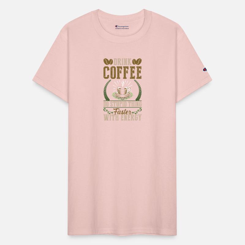 Drink coffee do stupid thing faster with energy