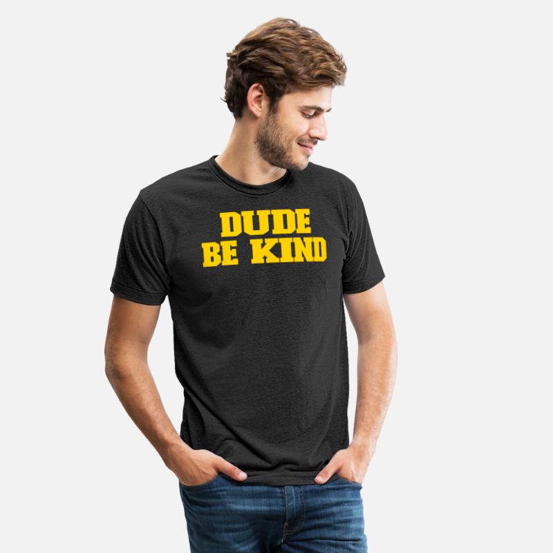 Dude Be Kind