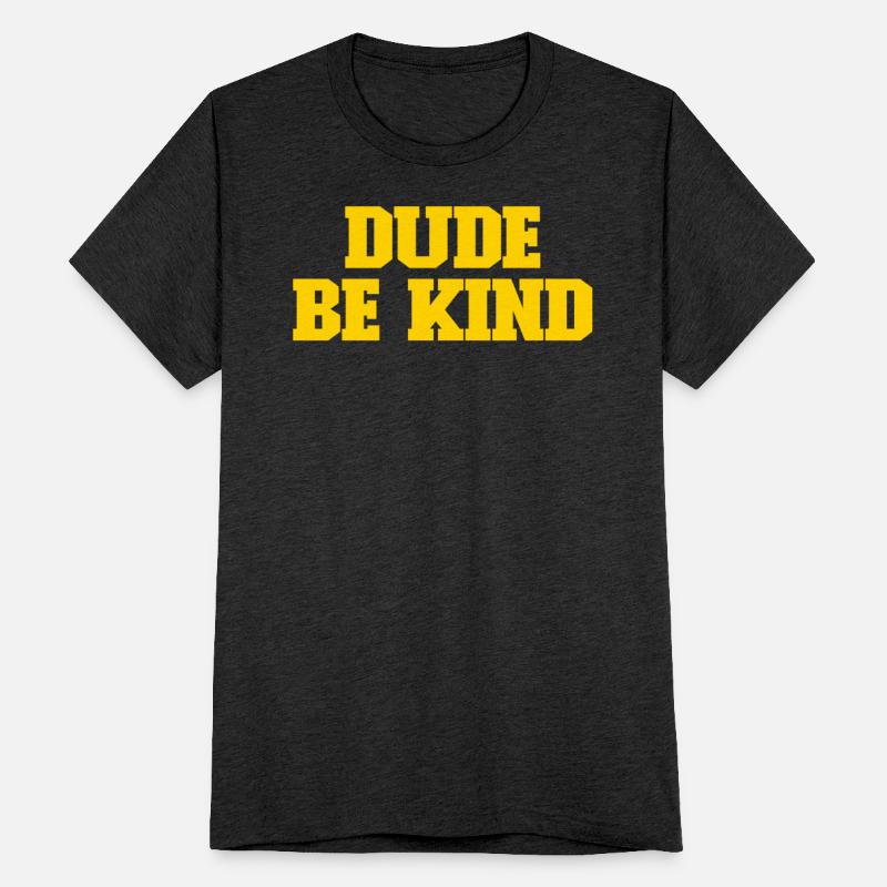 Dude Be Kind