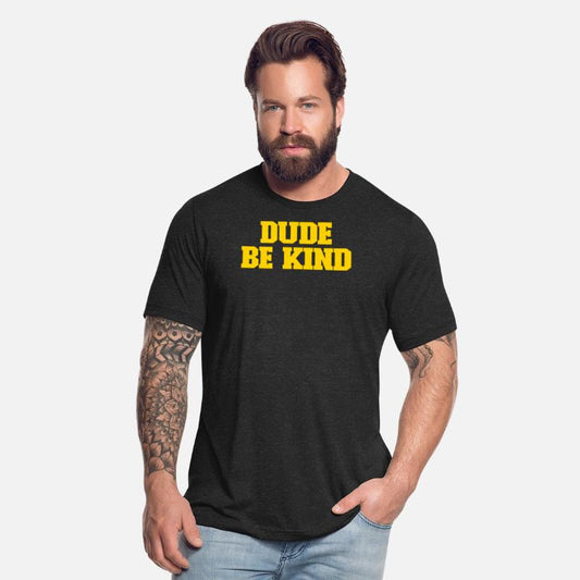 Dude Be Kind