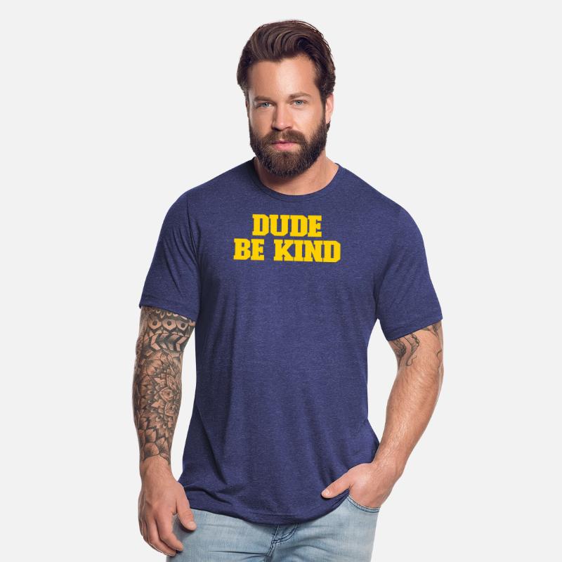 Dude Be Kind
