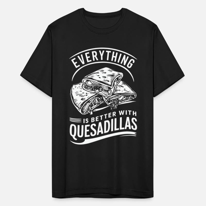 Everything Is Better With Quesadillas