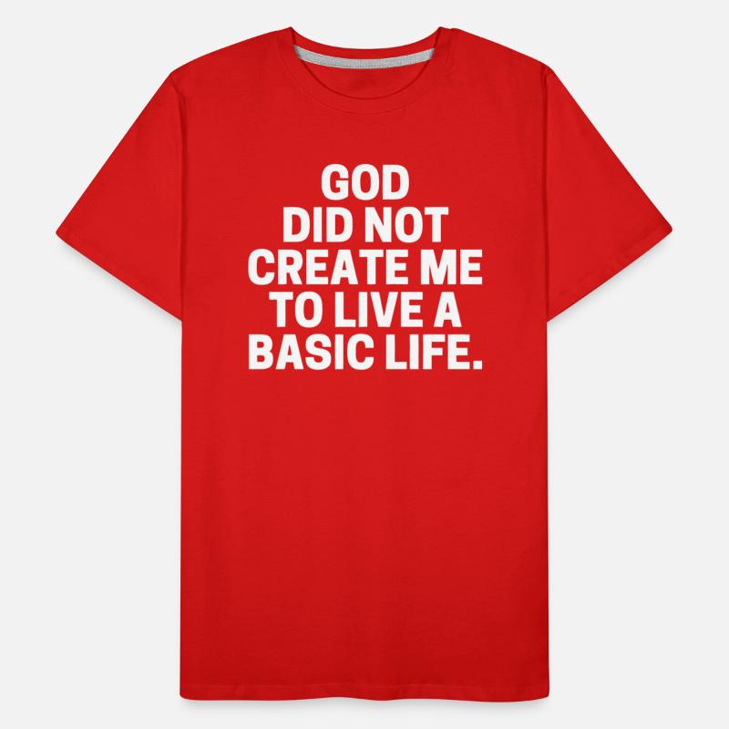 God Did Not Create Me To Live A Basic Life.