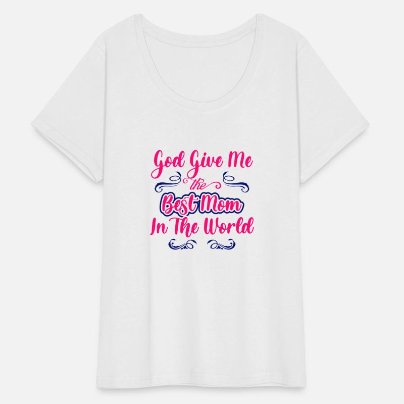 God give me the best mom in the world