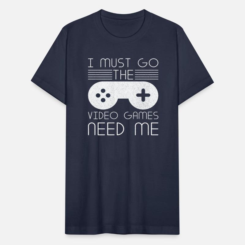 Must Go Video Games Need Me Video Gamer