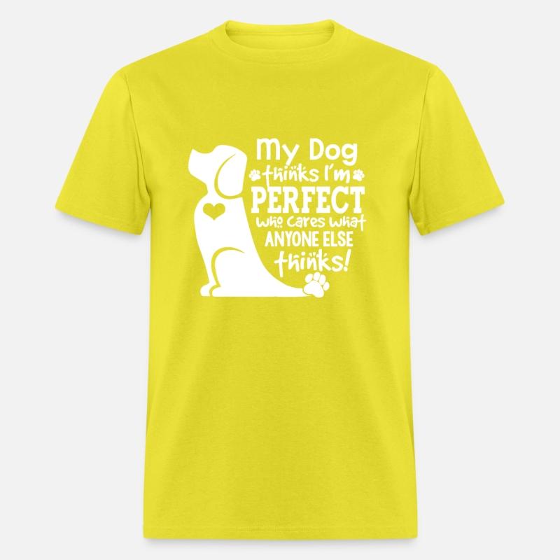 my dog thinks i m perfect who cares what anyone el