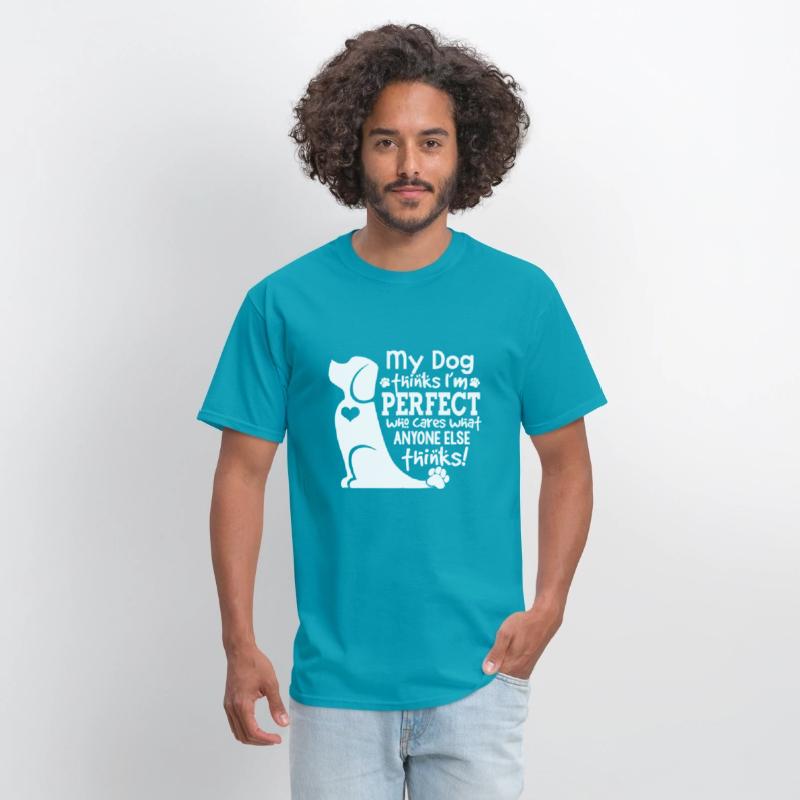 my dog thinks i m perfect who cares what anyone el