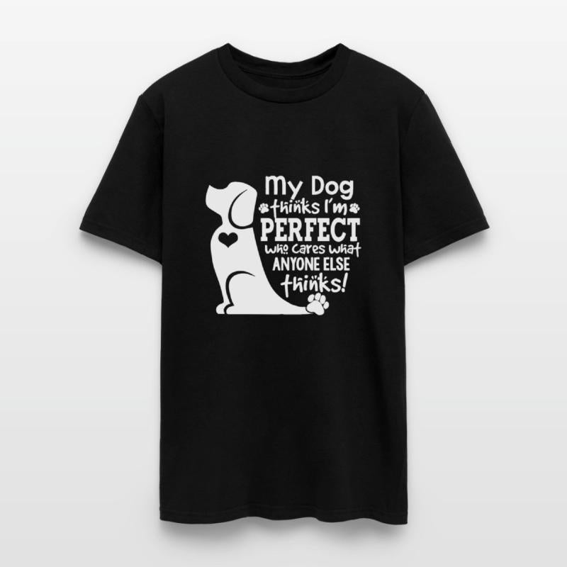 my dog thinks i m perfect who cares what anyone el