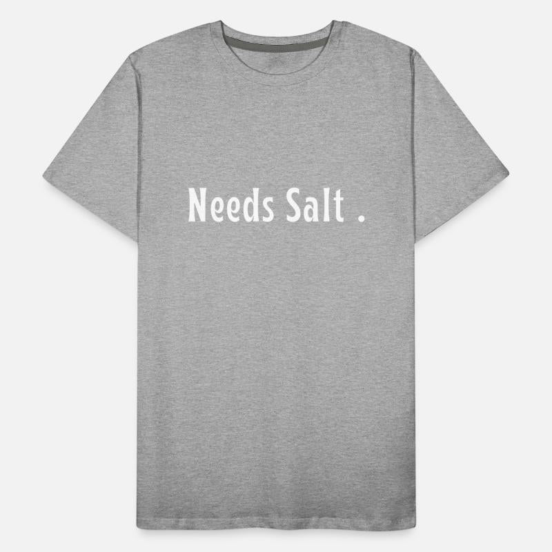 Needs Salt. funny cooking slogan , cooking Gift .