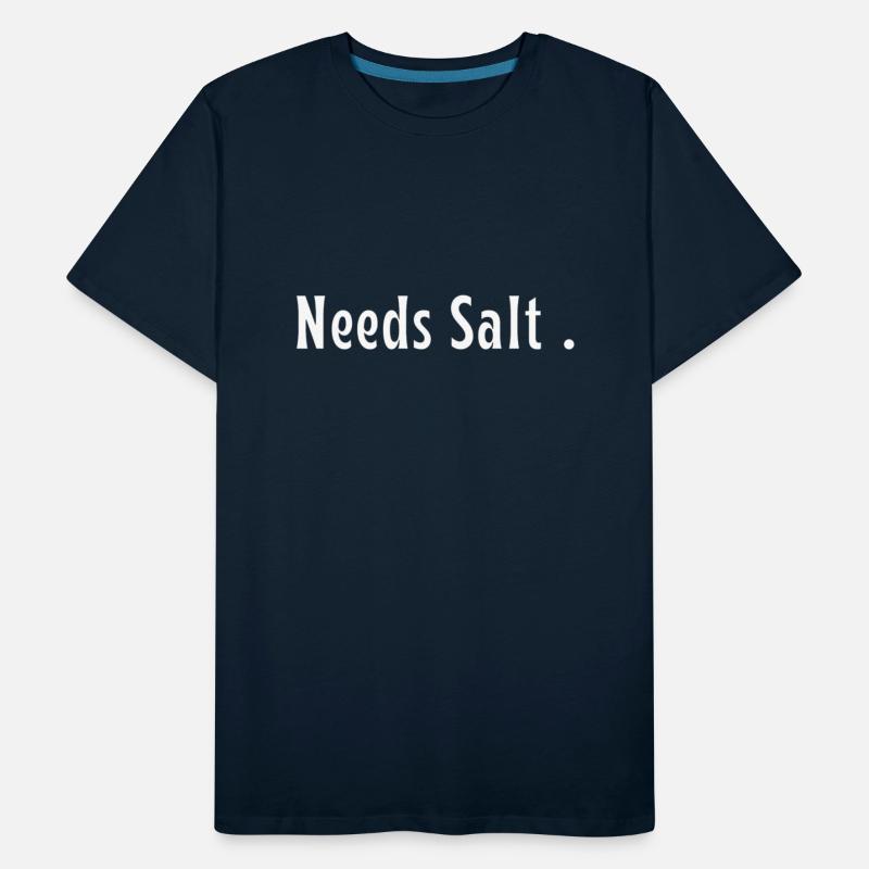 Needs Salt. funny cooking slogan , cooking Gift .