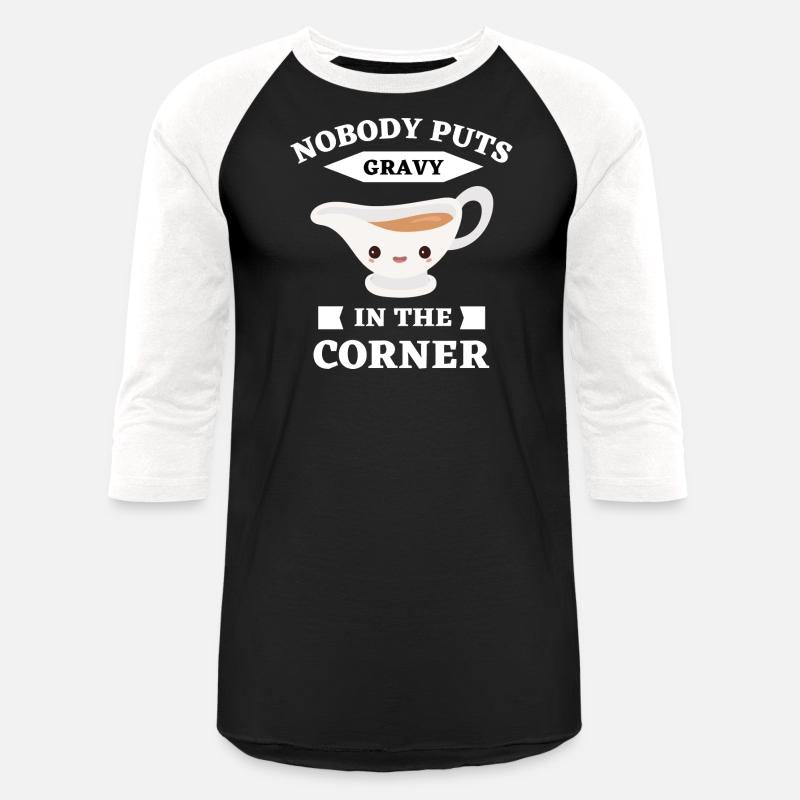 Nobody Puts Gravy In The Corner