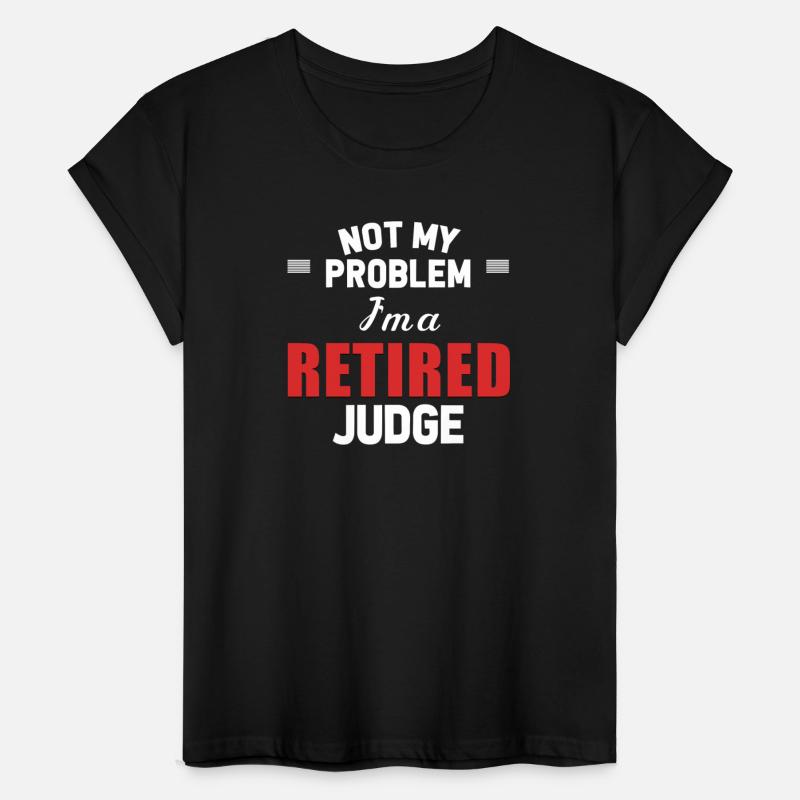 Not My Problem I'm A Retired Judge Administrative
