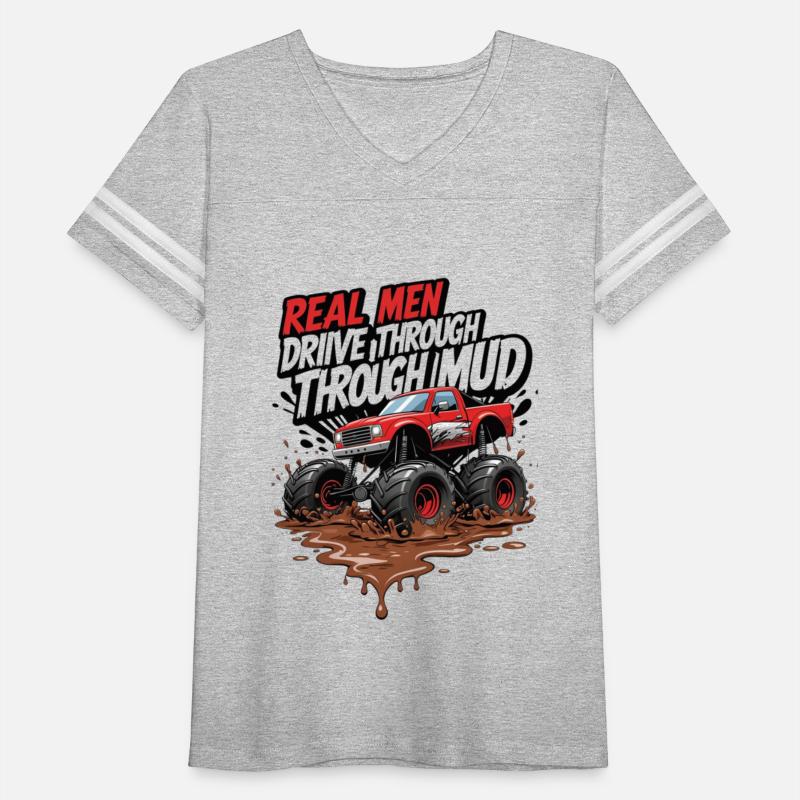 Real Men Drive Through Mud - Monster Truck Power