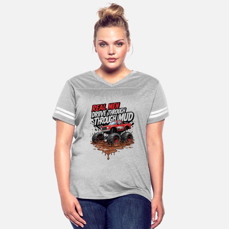 Real Men Drive Through Mud - Monster Truck Power