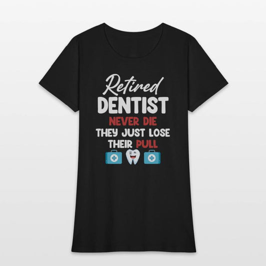 Retired Dentists Never Die They Just Lose Their