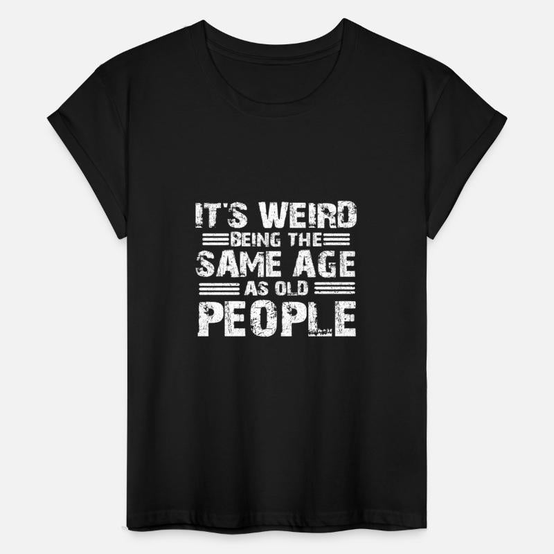 Sarcastic Weird Being Sale Age as Old People