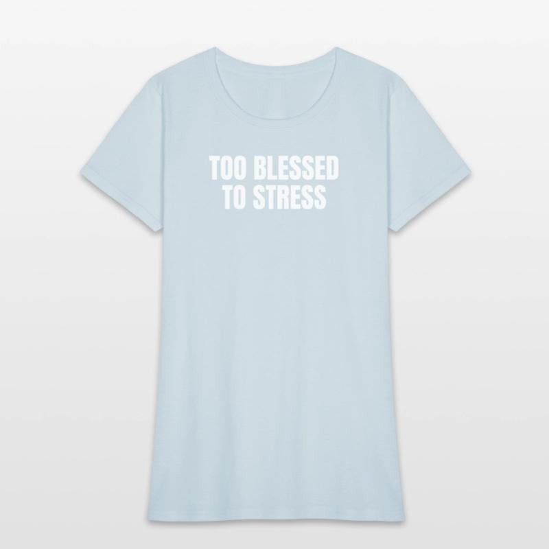 TOO BLESSED TO STRESS – Motivational Quote T-Shirt